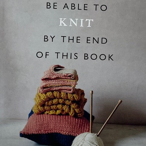 You will be able to KNIT by the end of this Book